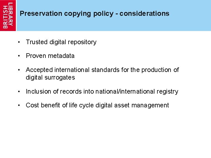Preservation copying policy - considerations • Trusted digital repository • Proven metadata • Accepted