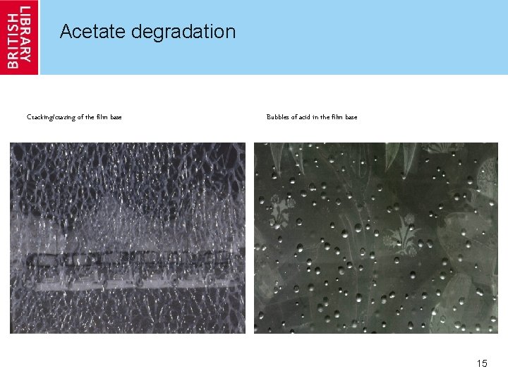 Acetate degradation Cracking/crazing of the film base Bubbles of acid in the film base