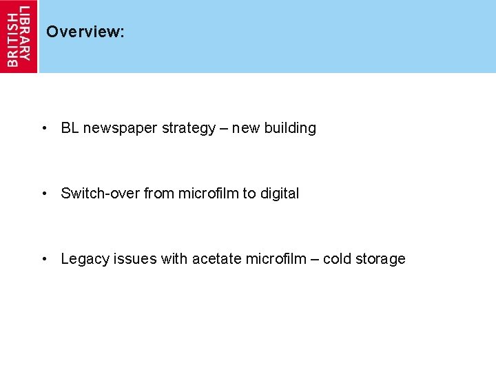 Overview: • BL newspaper strategy – new building • Switch-over from microfilm to digital