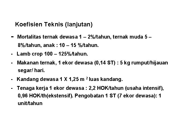 Koefisien Teknis (lanjutan) - Mortalitas ternak dewasa 1 – 2%/tahun, ternak muda 5 –