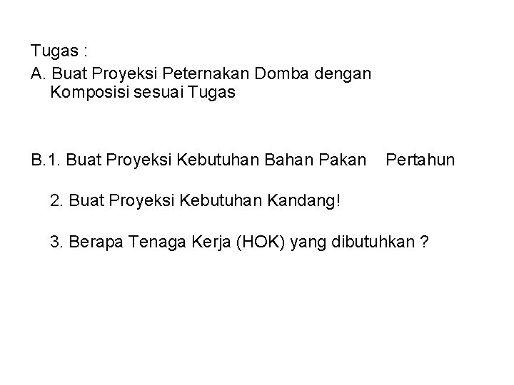 Tugas : A. Buat Proyeksi Peternakan Domba dengan Komposisi sesuai Tugas B. 1. Buat