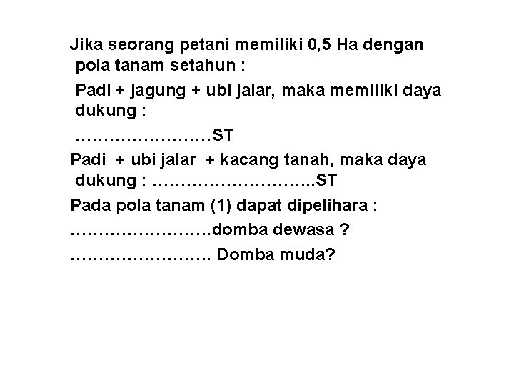 Jika seorang petani memiliki 0, 5 Ha dengan pola tanam setahun : Padi +