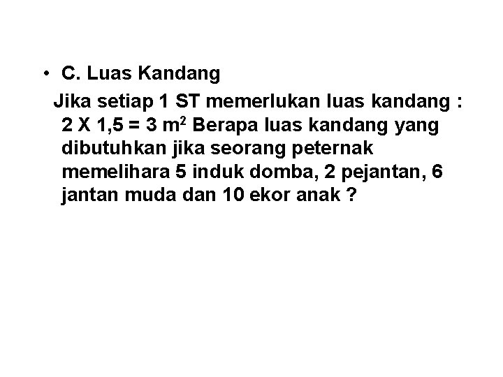  • C. Luas Kandang Jika setiap 1 ST memerlukan luas kandang : 2