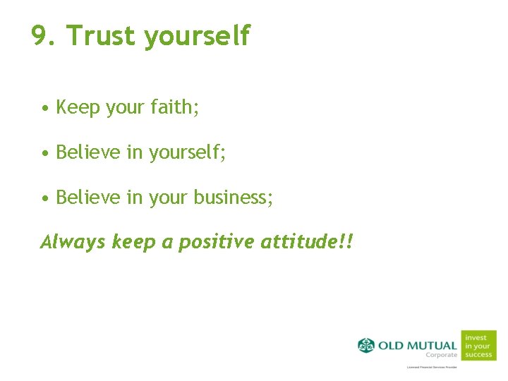 9. Trust yourself • Keep your faith; • Believe in yourself; • Believe in