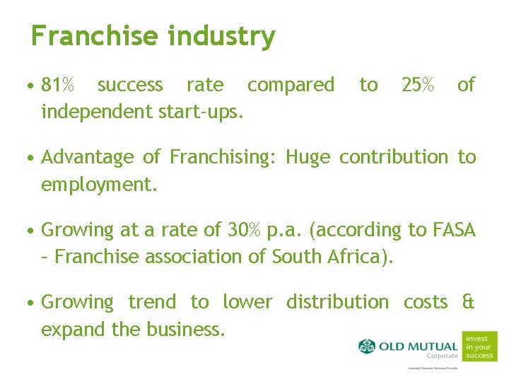 Franchise industry • 81% success rate compared independent start-ups. to 25% of • Advantage