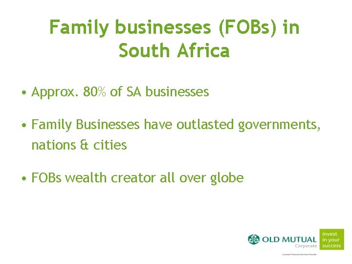 Family businesses (FOBs) in South Africa • Approx. 80% of SA businesses • Family