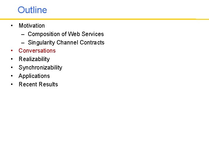 Outline • Motivation – Composition of Web Services – Singularity Channel Contracts • Conversations