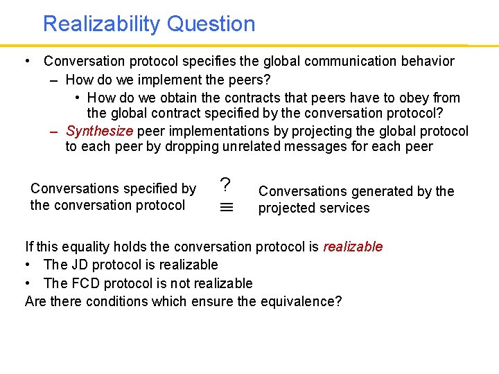 Realizability Question • Conversation protocol specifies the global communication behavior – How do we