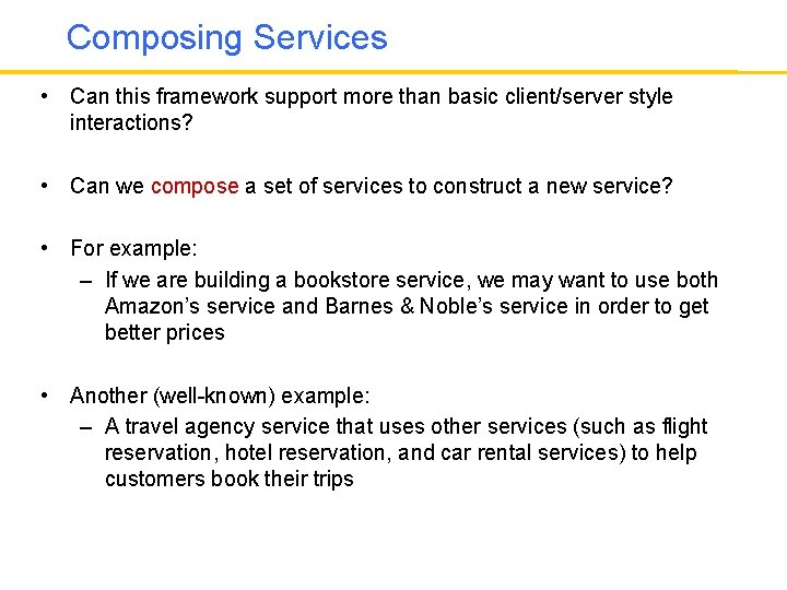 Composing Services • Can this framework support more than basic client/server style interactions? •