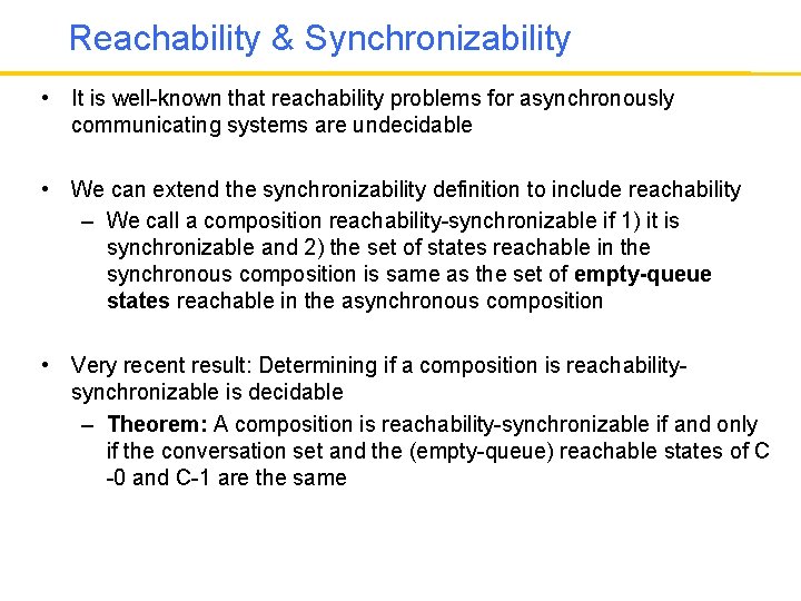 Reachability & Synchronizability • It is well-known that reachability problems for asynchronously communicating systems