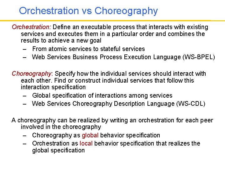 Orchestration vs Choreography Orchestration: Define an executable process that interacts with existing services and
