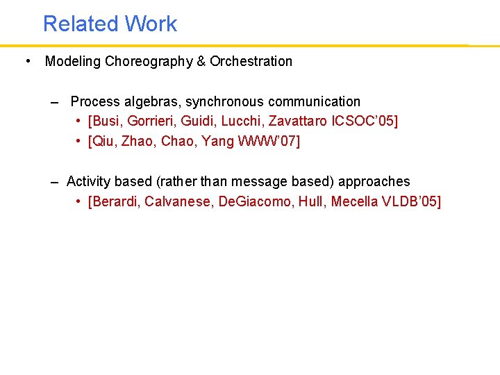 Related Work • Modeling Choreography & Orchestration – Process algebras, synchronous communication • [Busi,