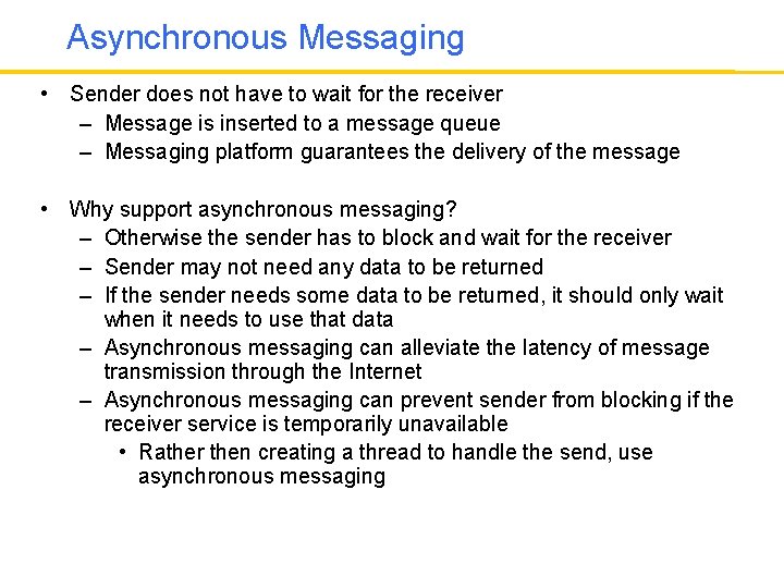 Asynchronous Messaging • Sender does not have to wait for the receiver – Message