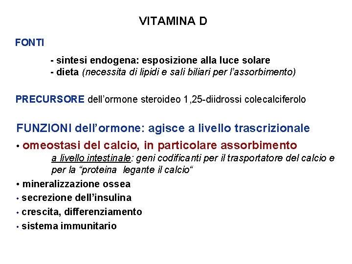 VITAMINA D FONTI - sintesi endogena: esposizione alla luce solare - dieta (necessita di