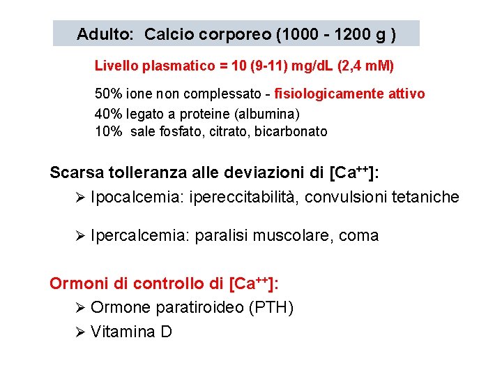Adulto: Calcio corporeo (1000 - 1200 g ) Livello plasmatico = 10 (9 -11)