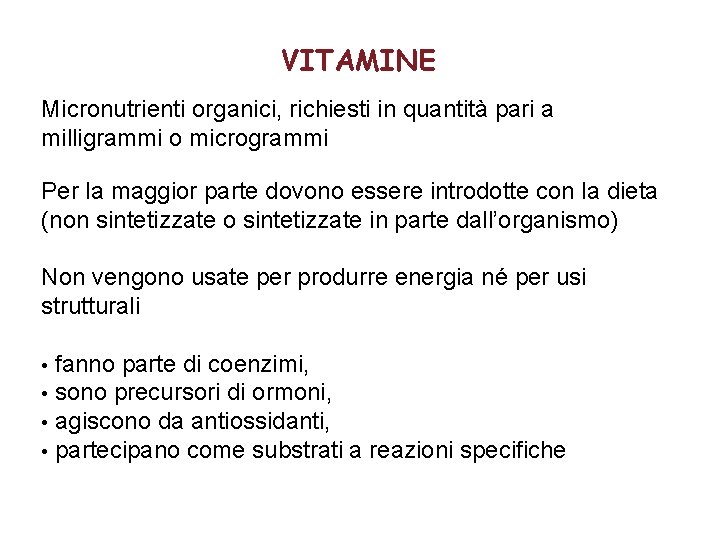 VITAMINE Micronutrienti organici, richiesti in quantità pari a milligrammi o microgrammi Per la maggior