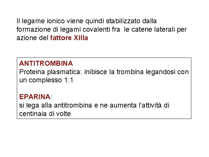 Il legame ionico viene quindi stabilizzato dalla formazione di legami covalenti fra le catene