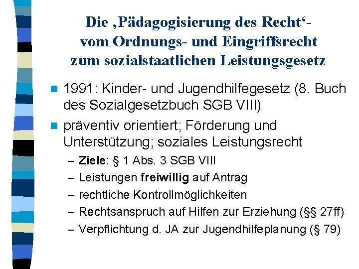 Die ‚Pädagogisierung des Recht‘vom Ordnungs- und Eingriffsrecht zum sozialstaatlichen Leistungsgesetz 1991: Kinder- und Jugendhilfegesetz