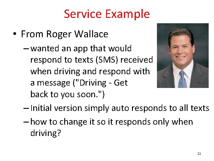 Service Example • From Roger Wallace – wanted an app that would respond to