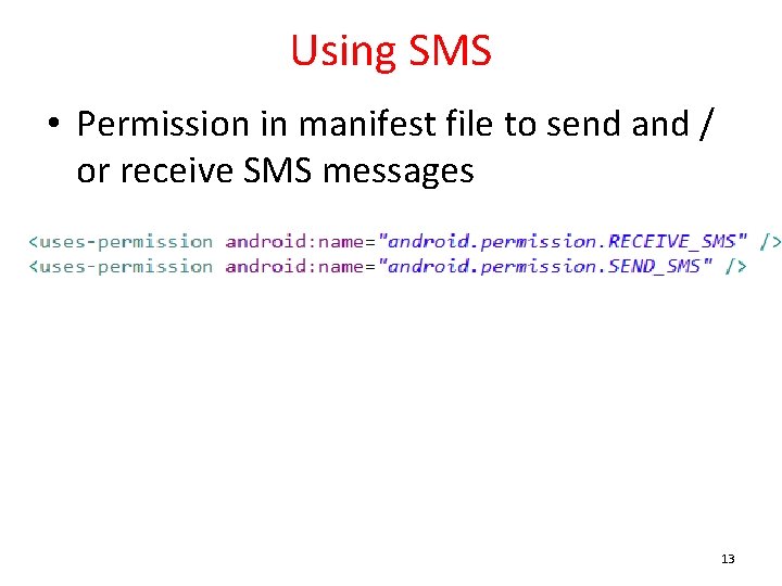 Using SMS • Permission in manifest file to send and / or receive SMS