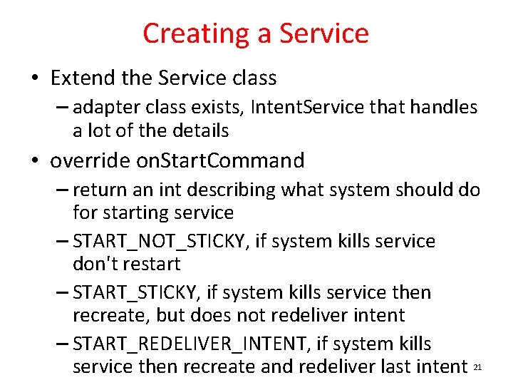 Creating a Service • Extend the Service class – adapter class exists, Intent. Service