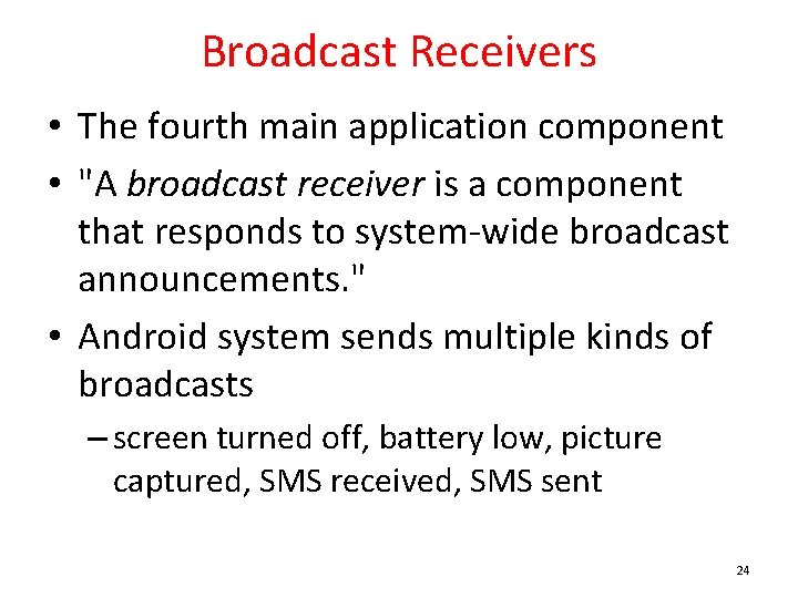 Broadcast Receivers • The fourth main application component • "A broadcast receiver is a