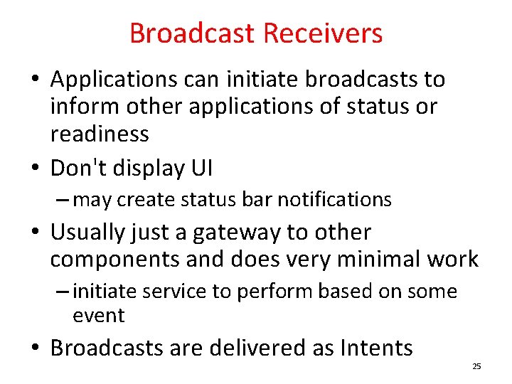 Broadcast Receivers • Applications can initiate broadcasts to inform other applications of status or