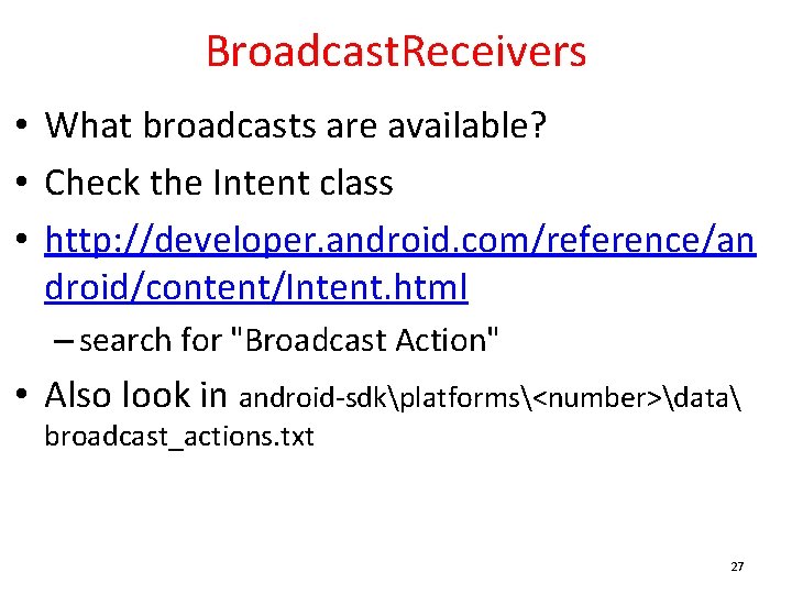 Broadcast. Receivers • What broadcasts are available? • Check the Intent class • http: