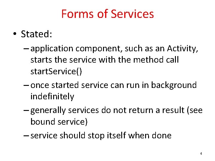 Forms of Services • Stated: – application component, such as an Activity, starts the