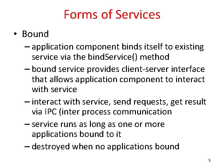 Forms of Services • Bound – application component binds itself to existing service via
