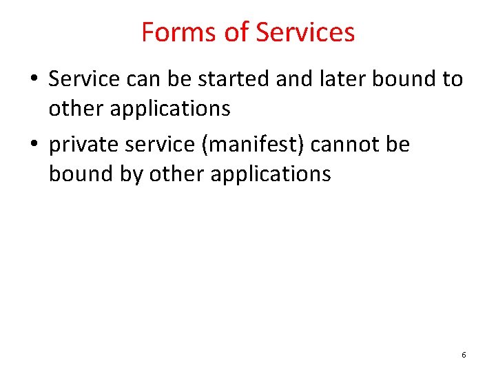 Forms of Services • Service can be started and later bound to other applications