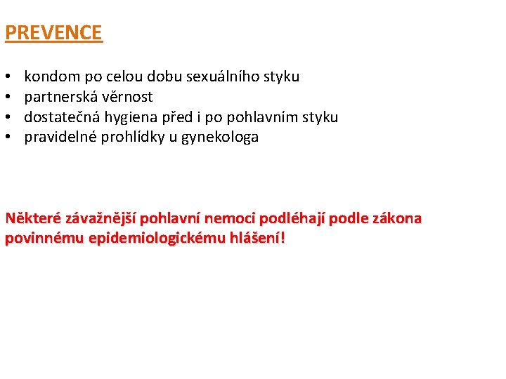 PREVENCE • • kondom po celou dobu sexuálního styku partnerská věrnost dostatečná hygiena před