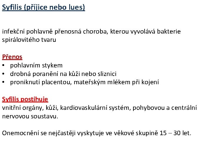 Syfilis (příjice nebo lues) infekční pohlavně přenosná choroba, kterou vyvolává bakterie spirálovitého tvaru Přenos