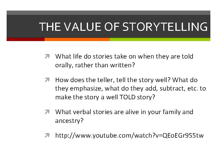 THE VALUE OF STORYTELLING What life do stories take on when they are told