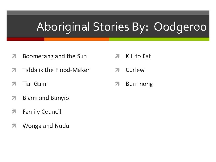 Aboriginal Stories By: Oodgeroo Boomerang and the Sun Kill to Eat Tiddalik the Flood-Maker