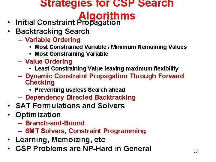 Strategies for CSP Search Algorithms • Initial Constraint Propagation • Backtracking Search – Variable