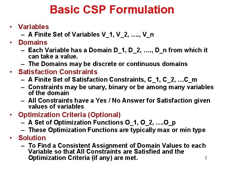 Basic CSP Formulation • Variables – A Finite Set of Variables V_1, V_2, ….