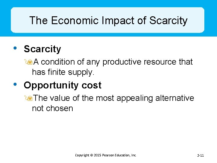 The Economic Impact of Scarcity • Scarcity 9 A condition of any productive resource