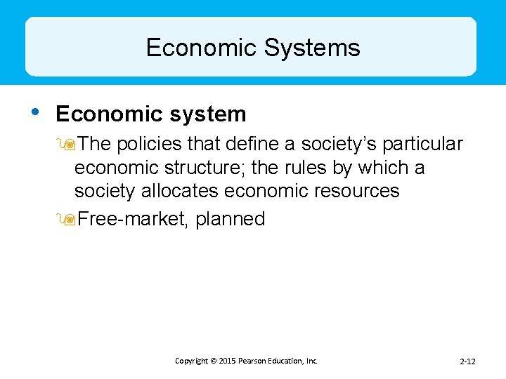 Economic Systems • Economic system 9 The policies that define a society’s particular economic