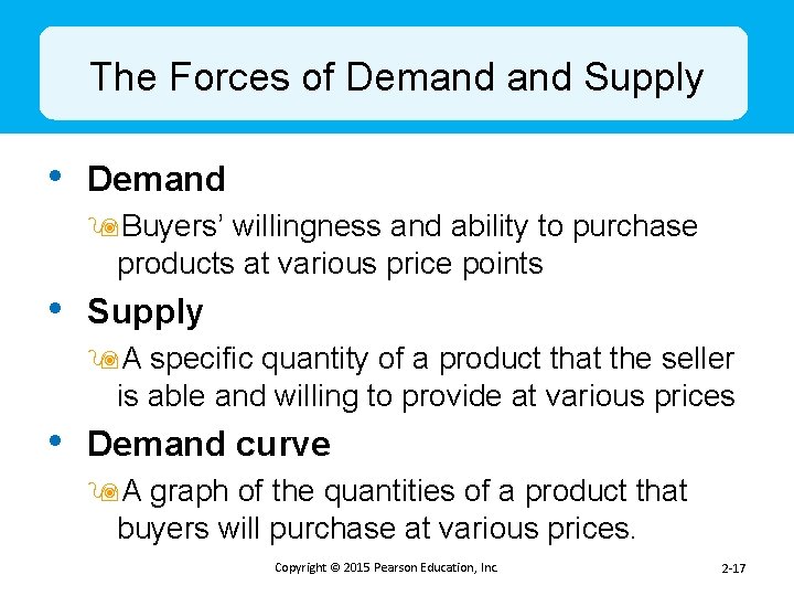 The Forces of Demand Supply • Demand 9 Buyers’ willingness and ability to purchase