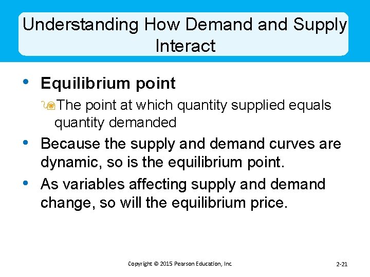 Understanding How Demand Supply Interact • Equilibrium point 9 The point at which quantity