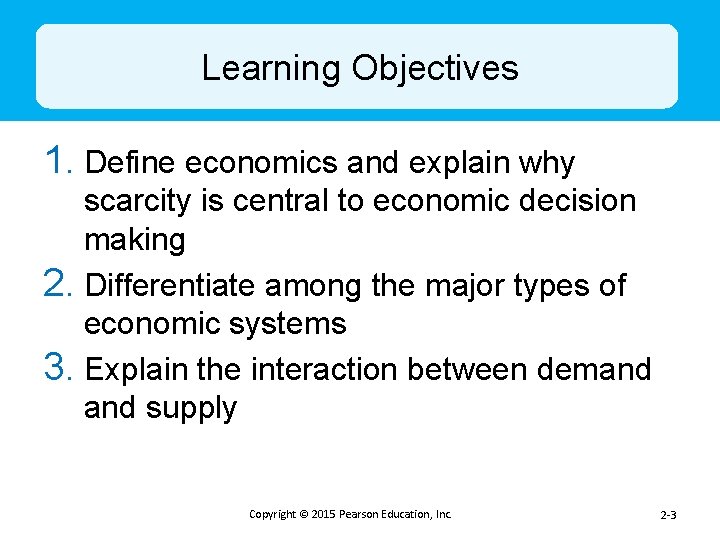 Learning Objectives 1. Define economics and explain why scarcity is central to economic decision