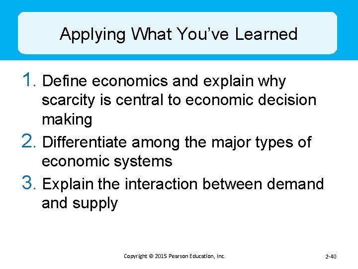 Applying What You’ve Learned 1. Define economics and explain why scarcity is central to