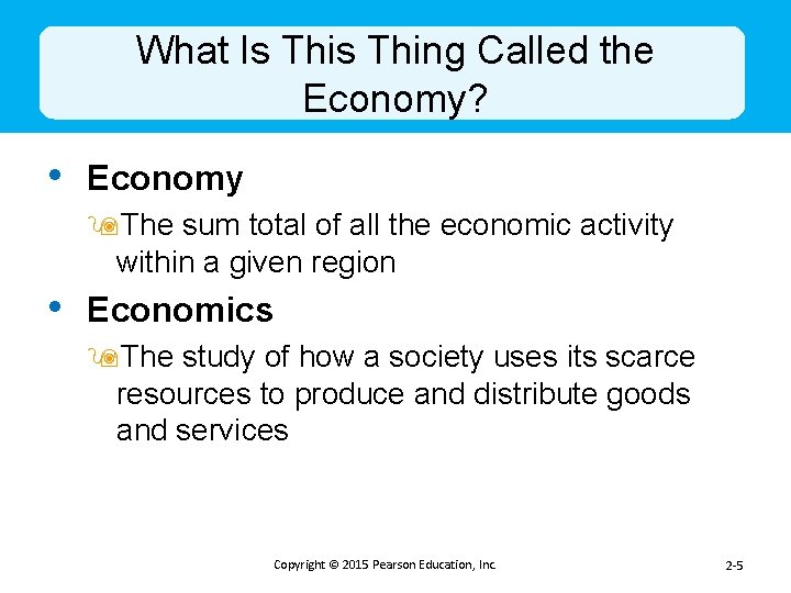 What Is Thing Called the Economy? • Economy 9 The sum total of all