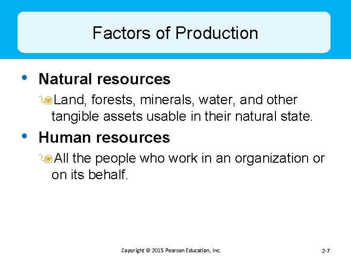 Factors of Production • Natural resources 9 Land, forests, minerals, water, and other tangible