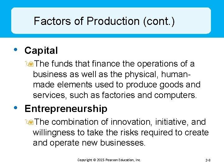 Factors of Production (cont. ) • Capital 9 The funds that finance the operations