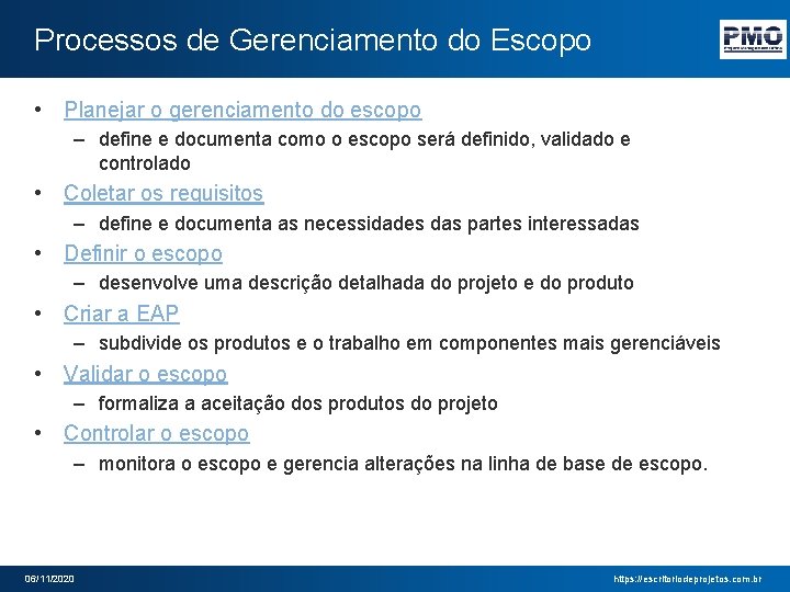 Processos de Gerenciamento do Escopo • Planejar o gerenciamento do escopo – define e