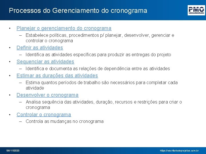 Processos do Gerenciamento do cronograma • Planejar o gerenciamento do cronograma – Estabelece políticas,