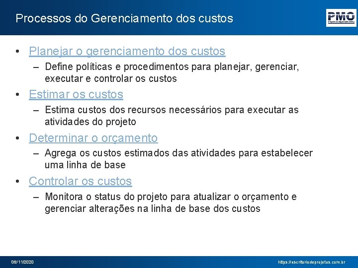 Processos do Gerenciamento dos custos • Planejar o gerenciamento dos custos – Define políticas