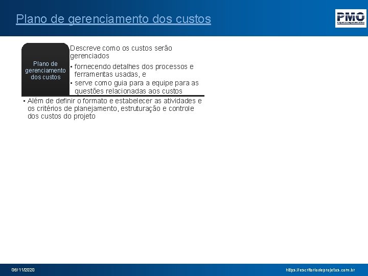 Plano de gerenciamento dos custos Descreve como os custos serão gerenciados Plano de •